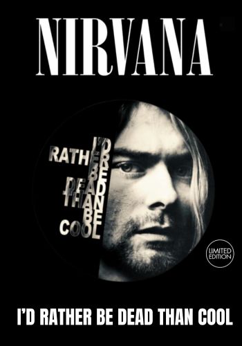 Nirvana - I'd Rather Be Dead Than Be Cool [LP Limited Picture Disc (import)