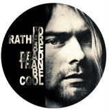 Nirvana - I'd Rather Be Dead Than Be Cool [LP Limited Picture Disc (import)